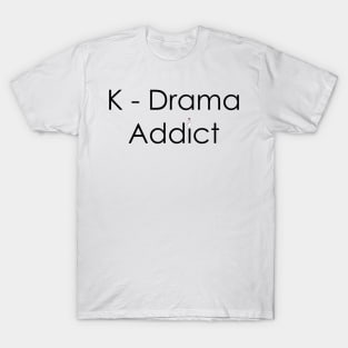 K Drama Addict T-Shirt